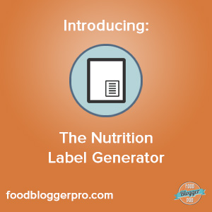 Introducing The Nutrition Label Generator | foodbloggerpro.com