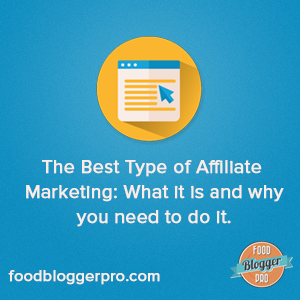 The best type of affiliate marketing: What it is and why you need to do it | foodbloggerpro.com