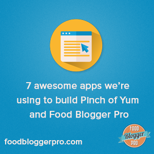 7 awesome apps we're using to build Pinch of Yum and Food Blogger Pro | foodbloggerpro.com