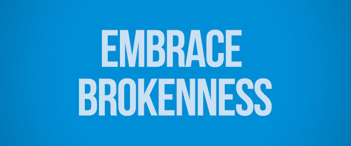 Blue banner that reads 'Embrace brokenness'