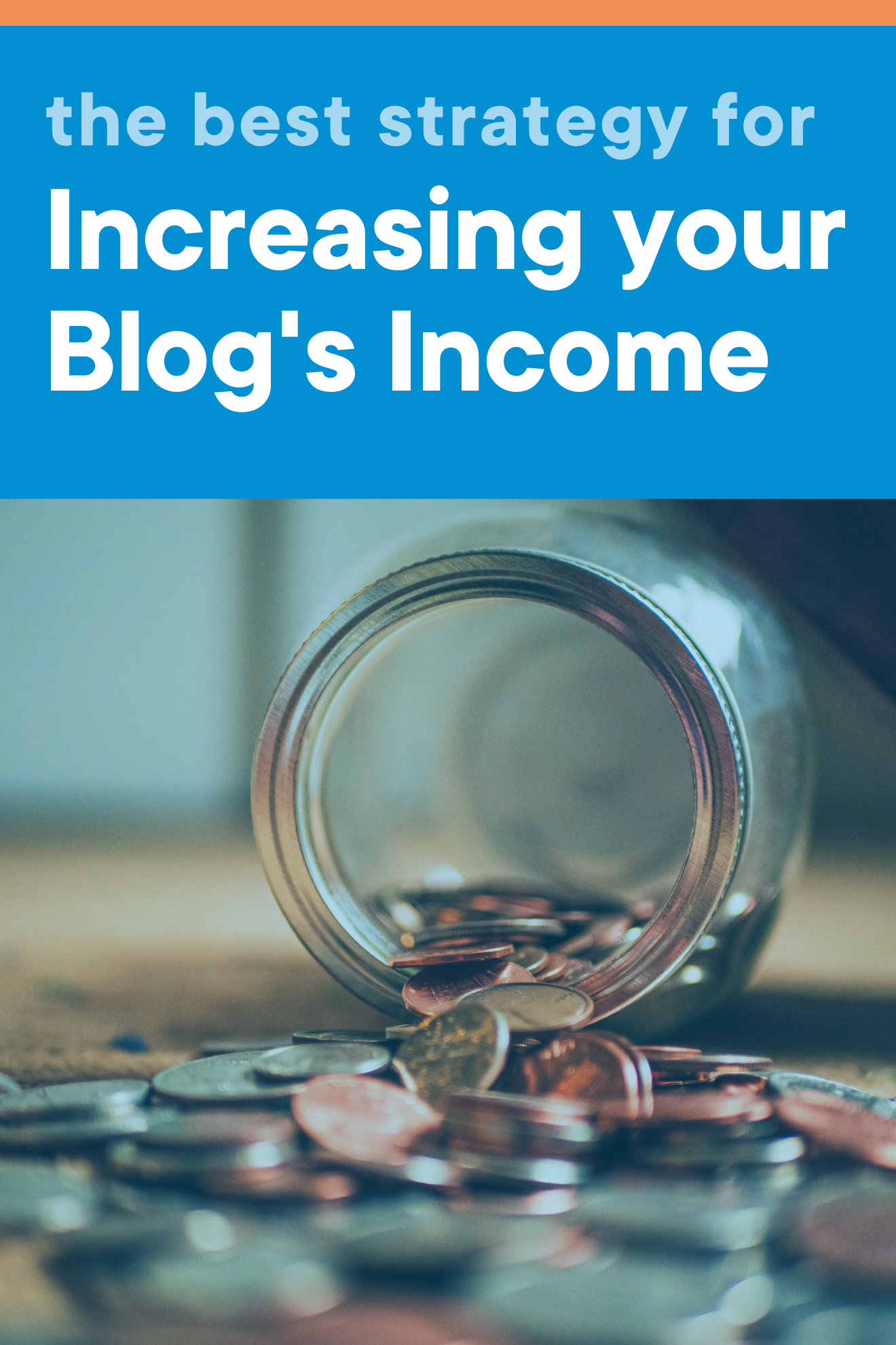 A photo of a tipped over jar filled with coins and the title of this blog post, The Best Strategy for Increasing your Blog's Income.