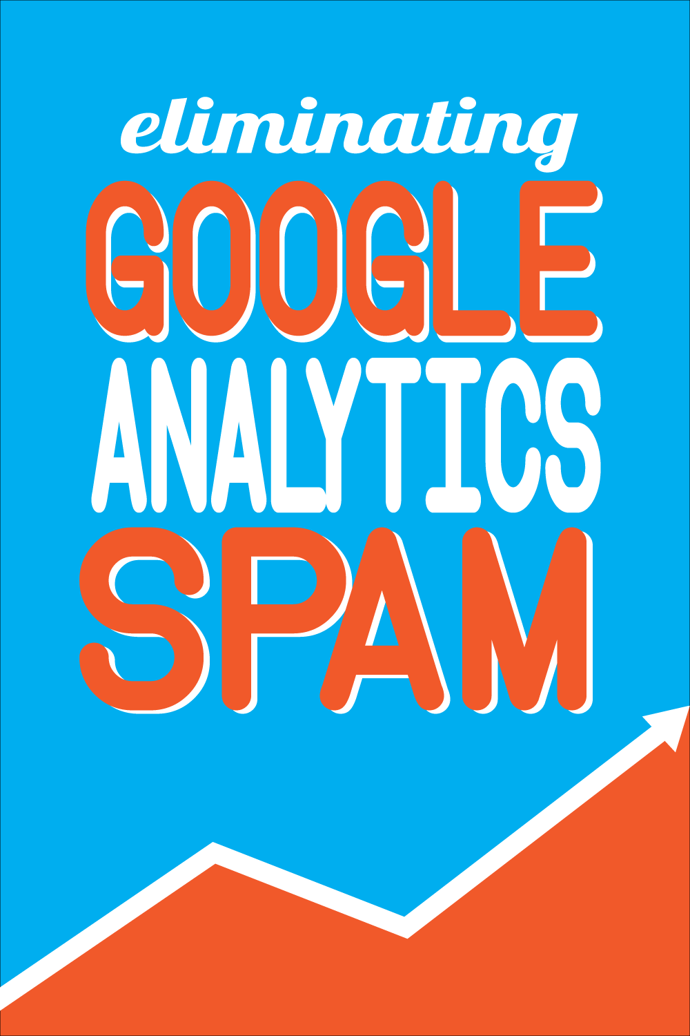 Blue and orange graphic that reads 'Eliminating Google Analytics Spam'