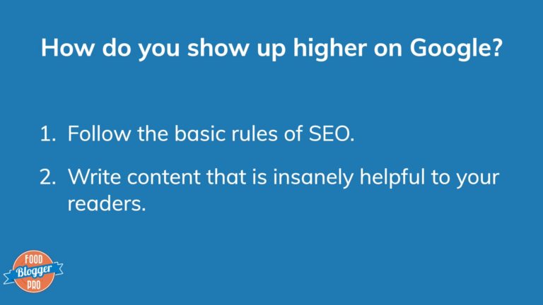 Blue slide with Food Blogger Pro logo that reads: 'How do you show up higher on Google? 1. Follow the basic rules of SEO 2. Write content that is insanely helpful to your readers.'
