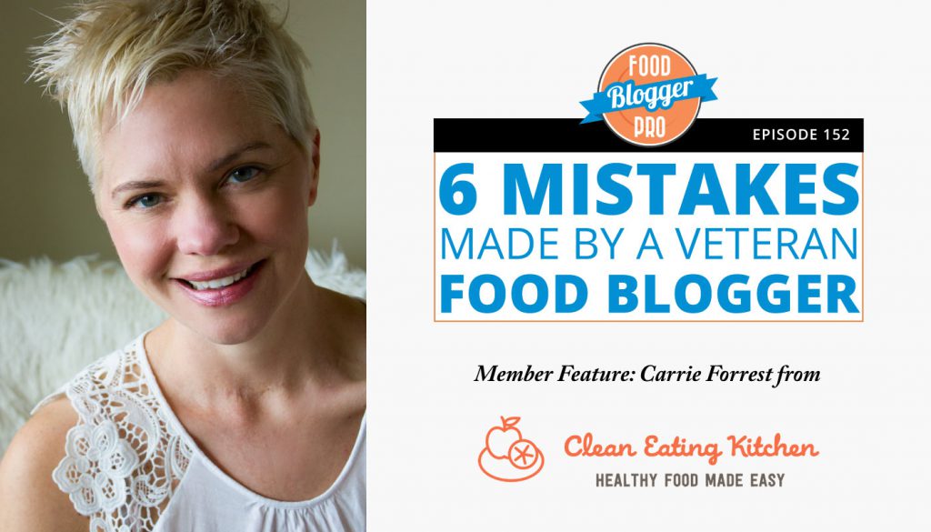a headshot of Carrie Forrest with the title of this podcast episode, 6 Mistakes Made By a Veteran Food Blogger