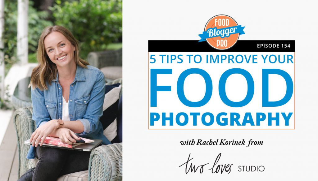 An image of Rachel Korinek and the title of her episode on the Food Blogger Pro Podcast, '5 Tips to Improve Your Food Photography.'