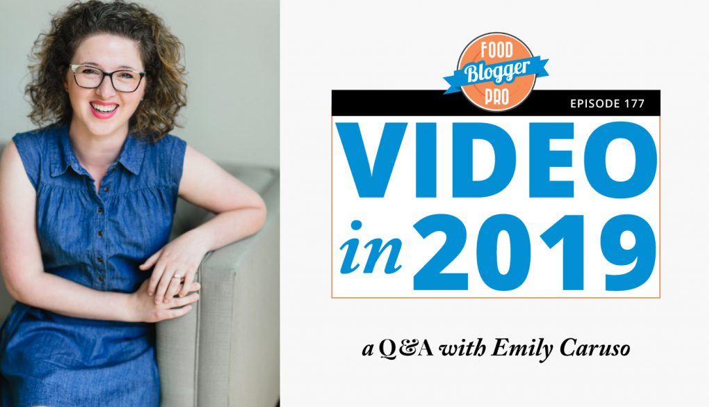 An image of Emily Caruso and the title of her episode on the Food Blogger Pro Podcast, 'Video in 2019 - a Q&A with Emily Caruso.'