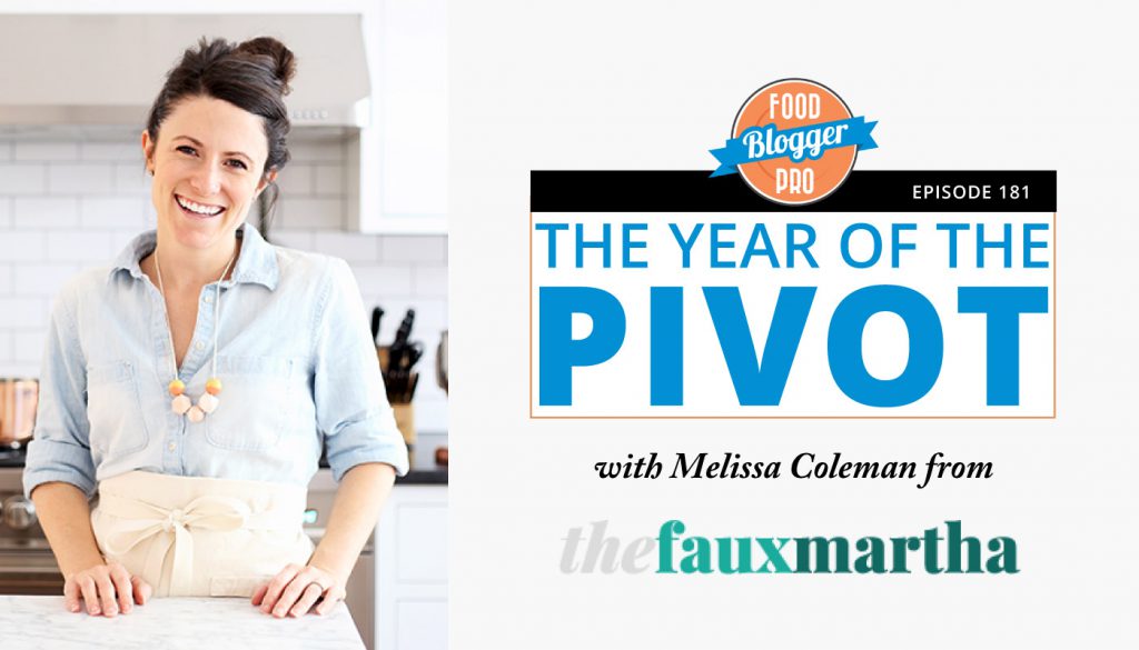 181: The Year of the Pivot with Melissa Coleman - Food Blogger Pro