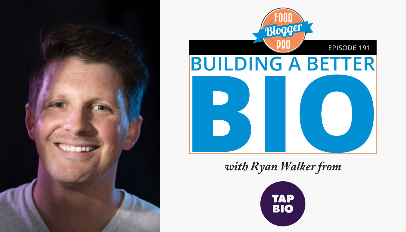 An image of Ryan Walker and the title of his episode on the Food Blogger Pro Podcast, 'Building a Better Bio.'