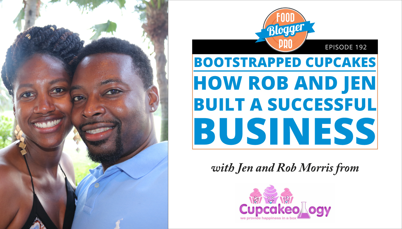 An image of Jen and Rob Morris and the title of their episode on the Food Blogger Pro Podcast, 'Bootstrapped Cupcakes: How Rob and Jen Built a Successful Business.'