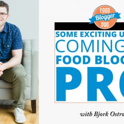 An image of Bjork Ostrom and the title of his episode on the Food Blogger Pro Podcast, 'Some Exciting Updates Coming to Food Blogger Pro.'