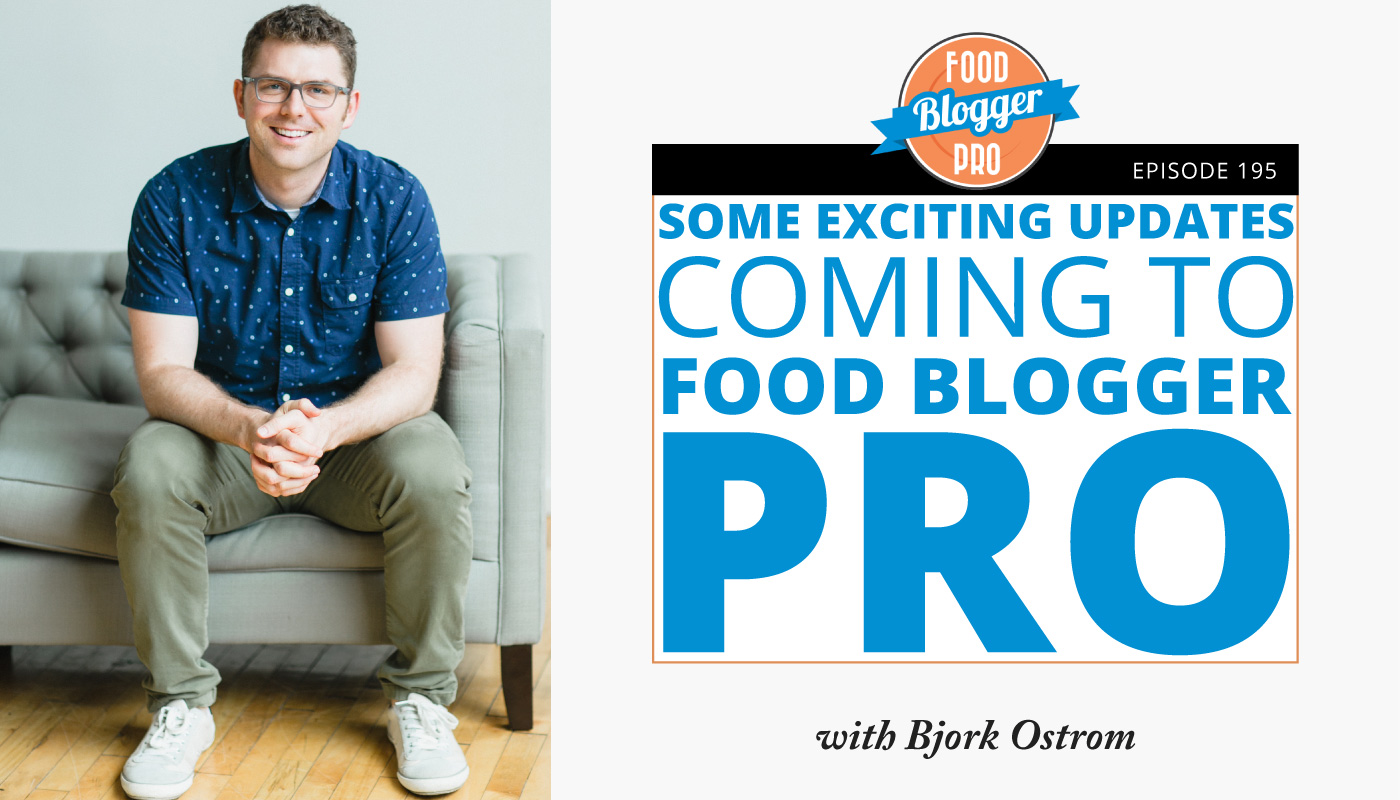 An image of Bjork Ostrom and the title of his episode on the Food Blogger Pro Podcast, 'Some Exciting Updates Coming to Food Blogger Pro.'