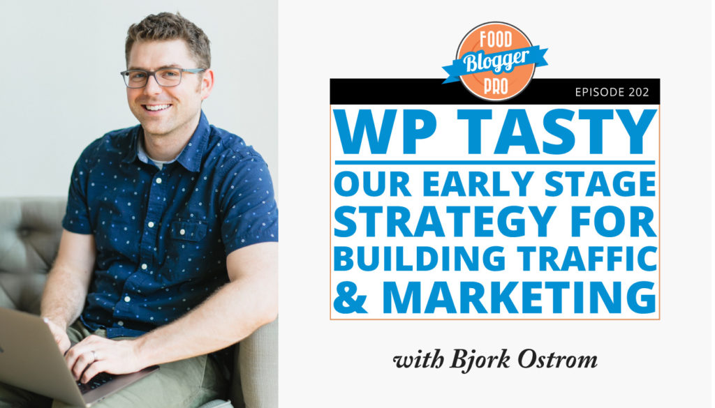 An image of Bjork Ostrom and the title of his episode on the Food Blogger Pro Podcast, '202: WP Tasty - Our Early Stage Strategy for Building Traffic and Marketing with Bjork Ostrom.'