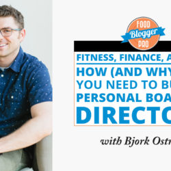 An image of Bjork Ostrom and the title of his episode on the Food Blogger Pro Podcast, 'Fitness, Finance, and Fun - How (and Why) You Need to Build a Personal Board of Directors.'