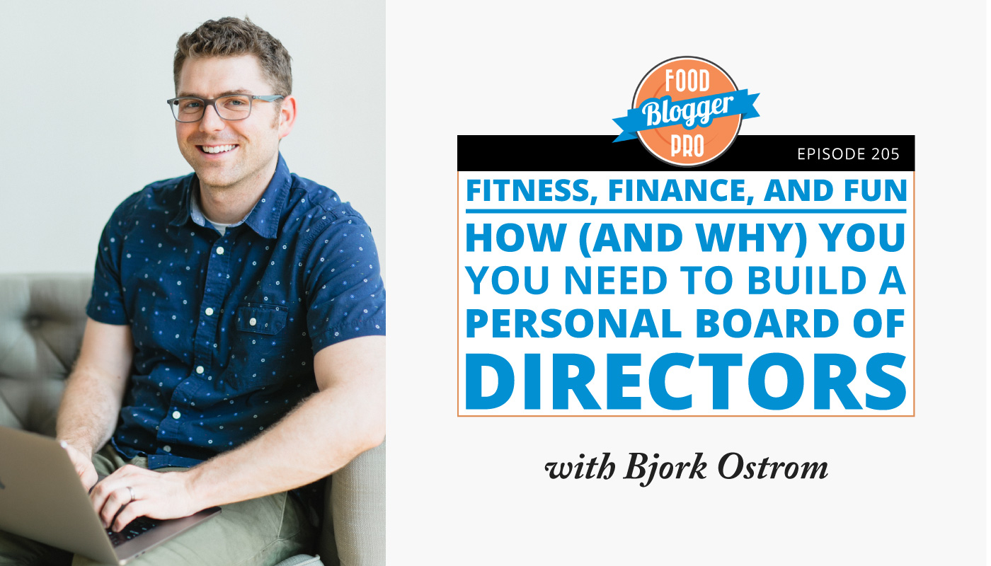 An image of Bjork Ostrom and the title of his episode on the Food Blogger Pro Podcast, 'Fitness, Finance, and Fun - How (and Why) You Need to Build a Personal Board of Directors.'