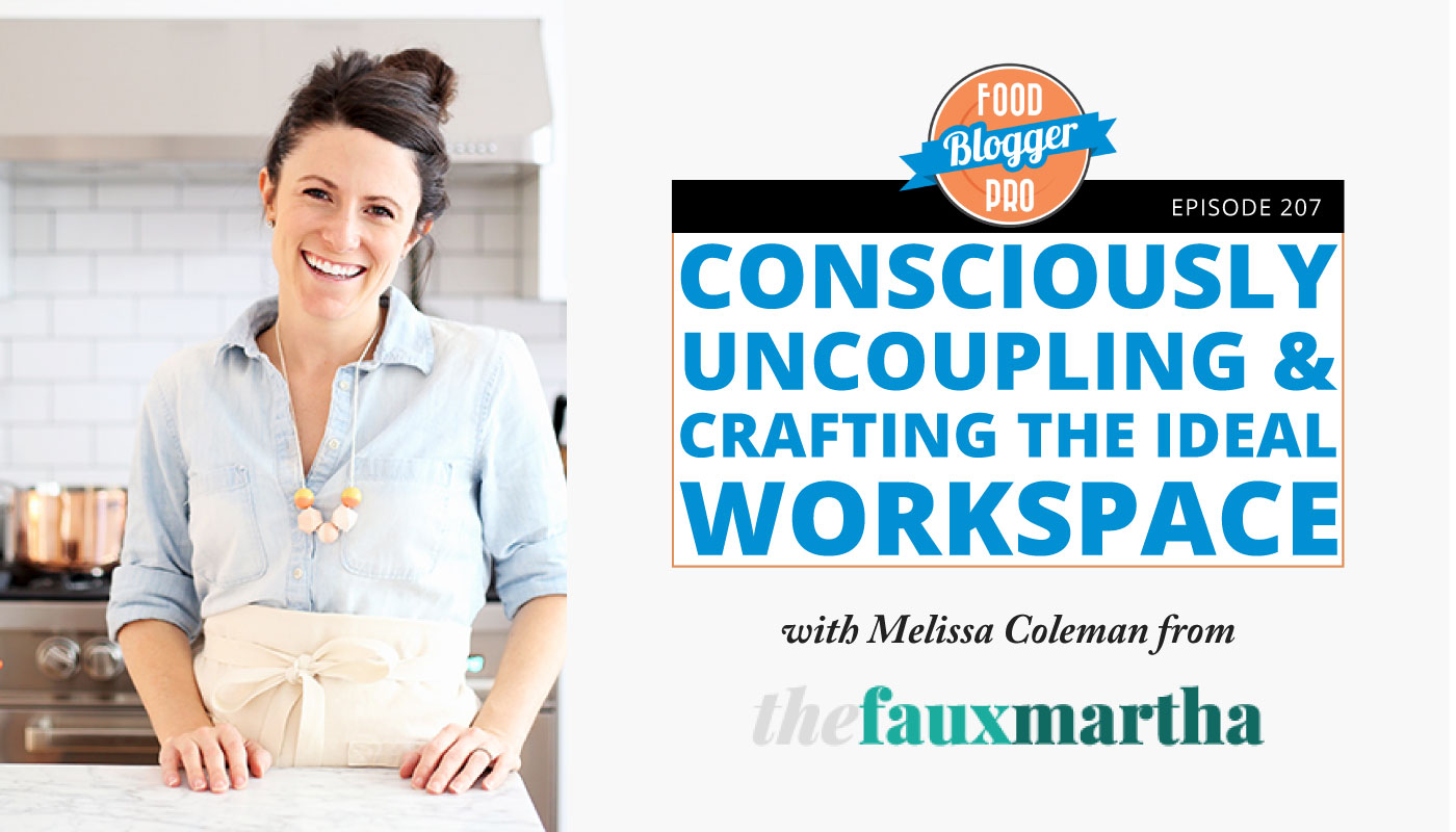 An image of Melissa Coleman and the title of her episode on the Food Blogger Pro Podcast, 'Consciously Uncoupling and Crafting the Ideal Workspace.'