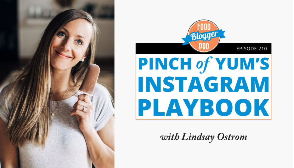 An image of Lindsay Ostrom and the title of her episode on the Food Blogger Pro Podcast, 'Pinch of Yum’s Instagram Playbook.'