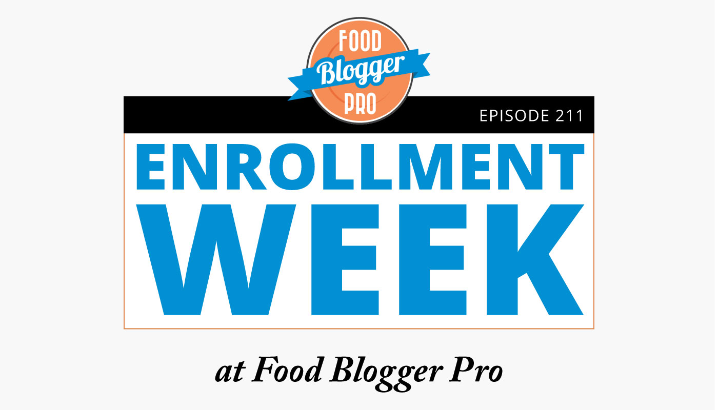 An image of the title of an episode on the Food Blogger Pro Podcast called, 'Enrollment Week at Food Blogger Pro.'