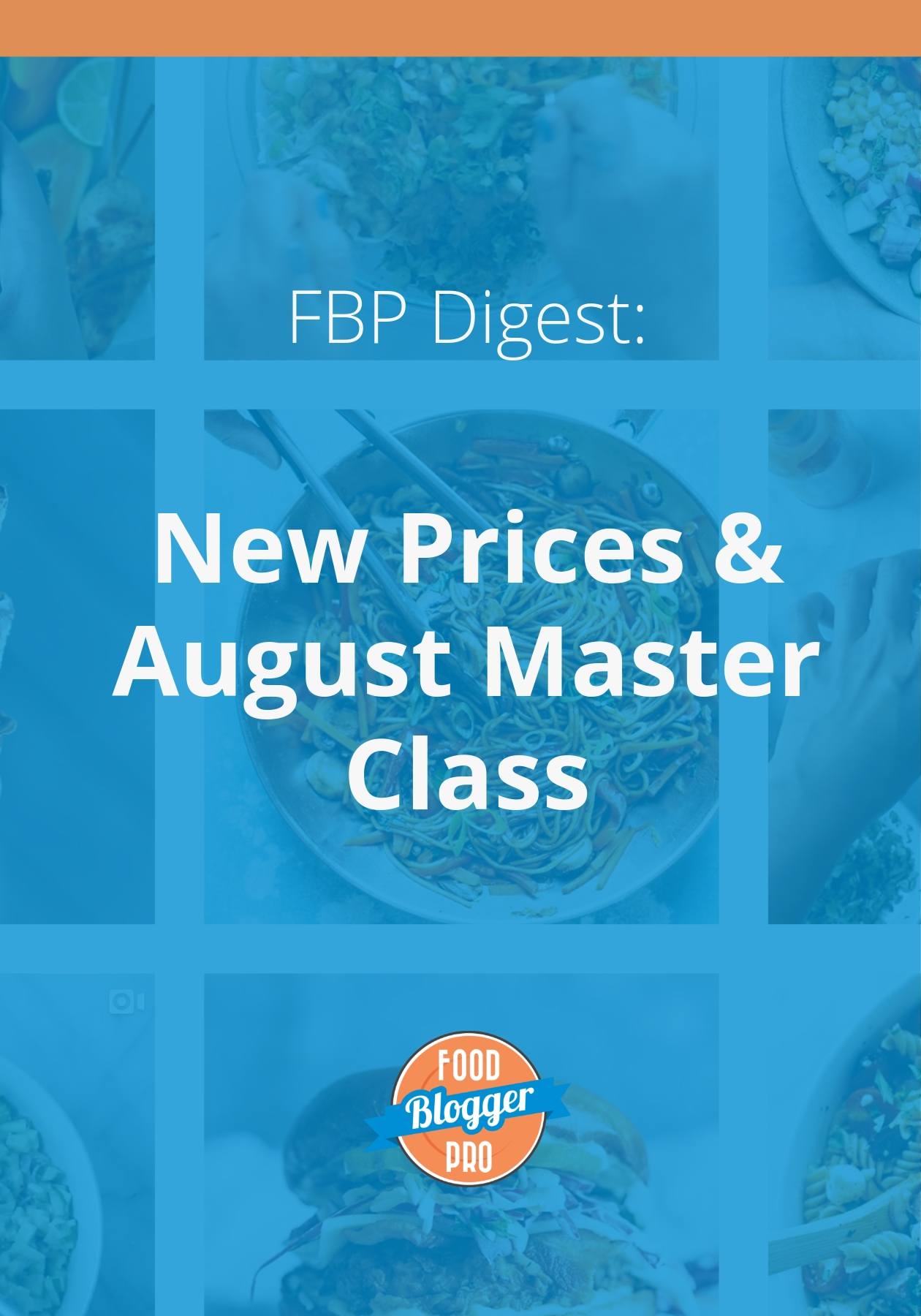 food photos under a blue overlay with the title, 'FBP Digest: New Prices & August Master Class' written on it