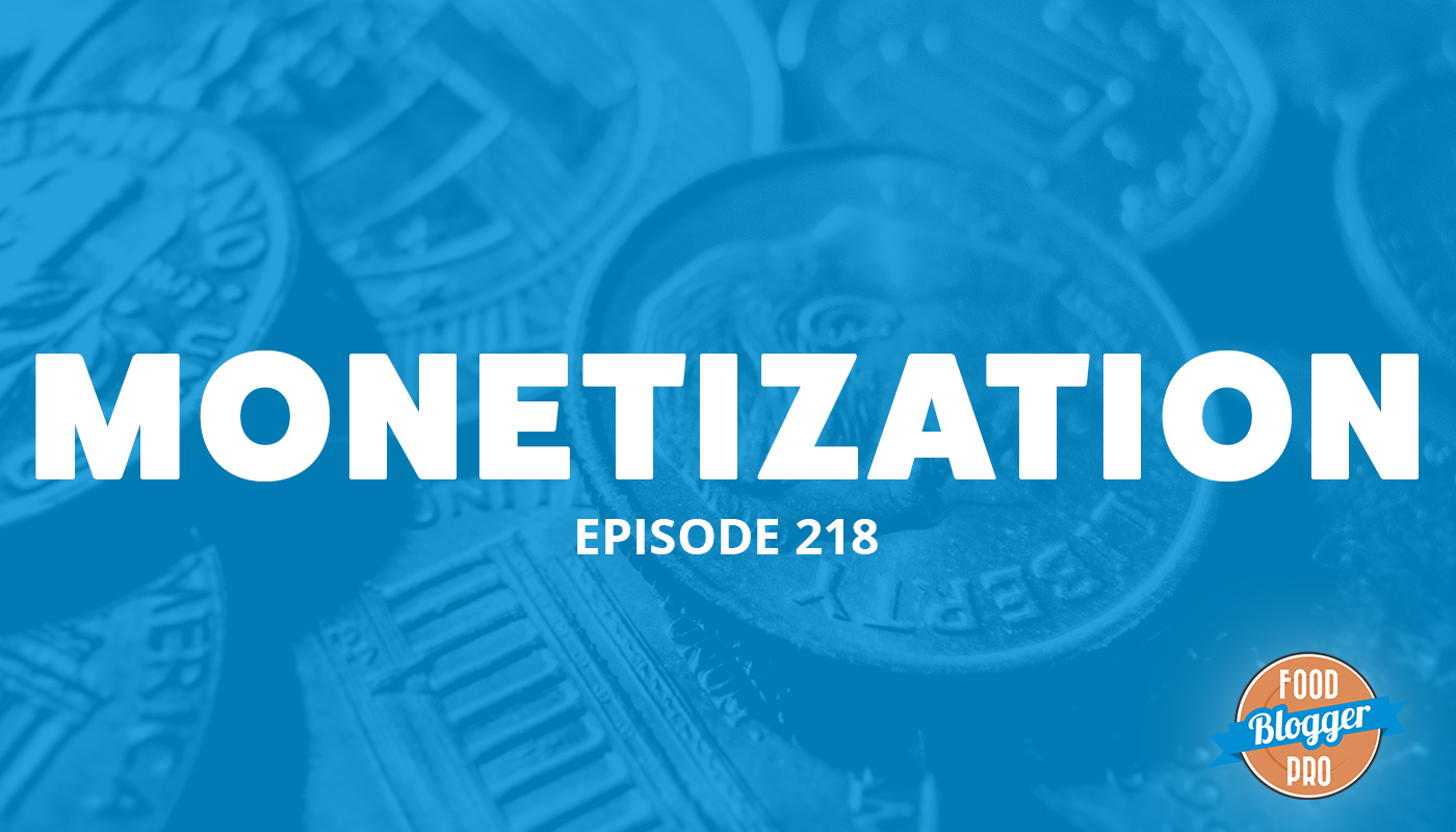 An image of money and the title of the 218 episode on the Food Blogger Pro Podcast, 'Monetization.'