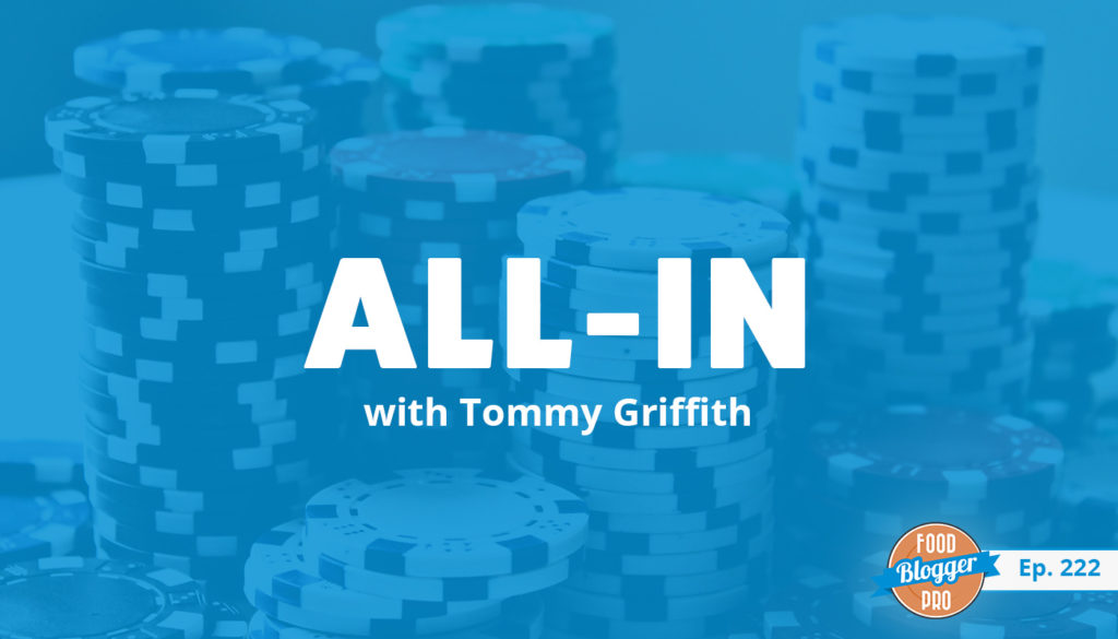 An image of poker chips and the title of Tommy Griffith's episode on the Food Blogger Pro Podcast, 'All-In.'