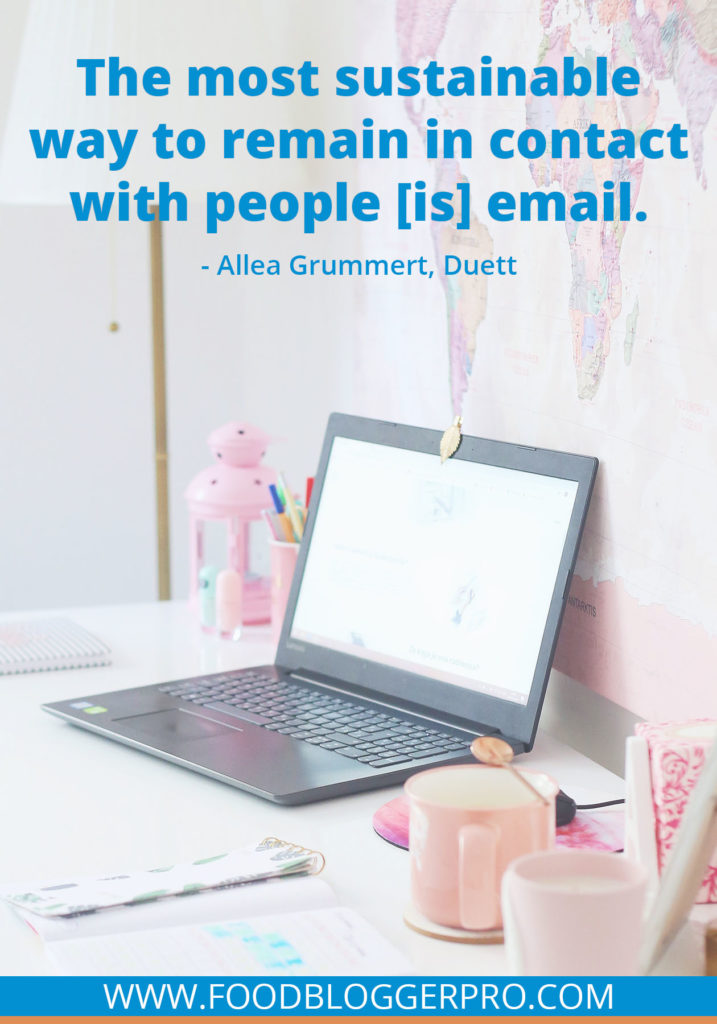 A quote from Allea Grummert’s appearance on the Food Blogger Pro podcast that says, 'The most sustainable way to remain in contact with people [is] email.'