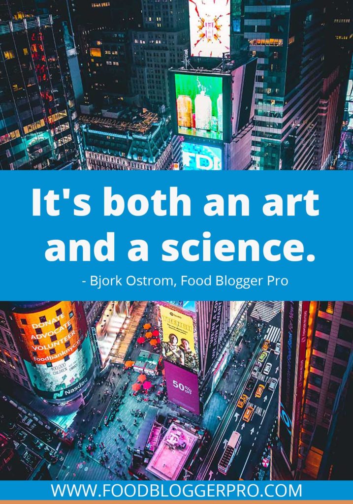A quote from Bjork Ostrom’s appearance on the Food Blogger Pro podcast that says, 'It’s both an art and a science.'