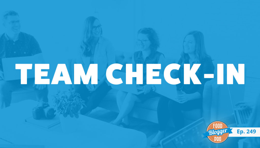 An image of the Food Blogger Pro team and the title of the 249th episode on the Food Blogger Pro Podcast, 'Team Check-In.'