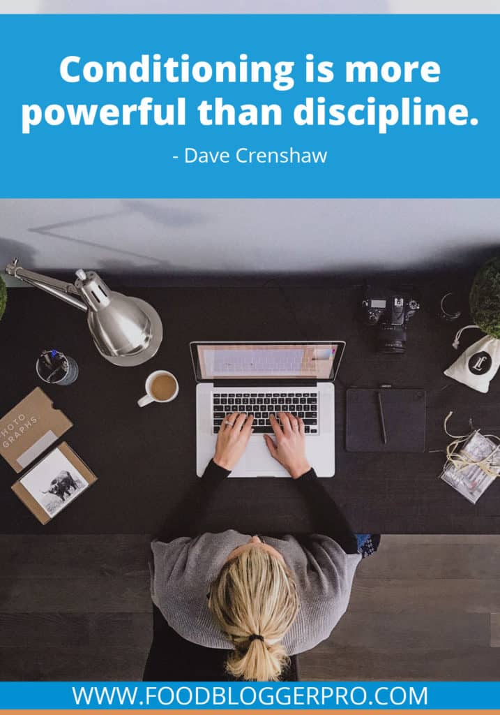 A quote from Dave Crenshaw’s appearance on the Food Blogger Pro podcast that says, 'Conditioning is more powerful than discipline.'