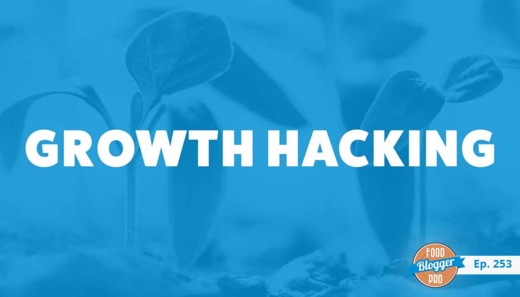 An image of plants and the title of the 253rd episode on the Food Blogger Pro Podcast, 'Growth Hacking.'