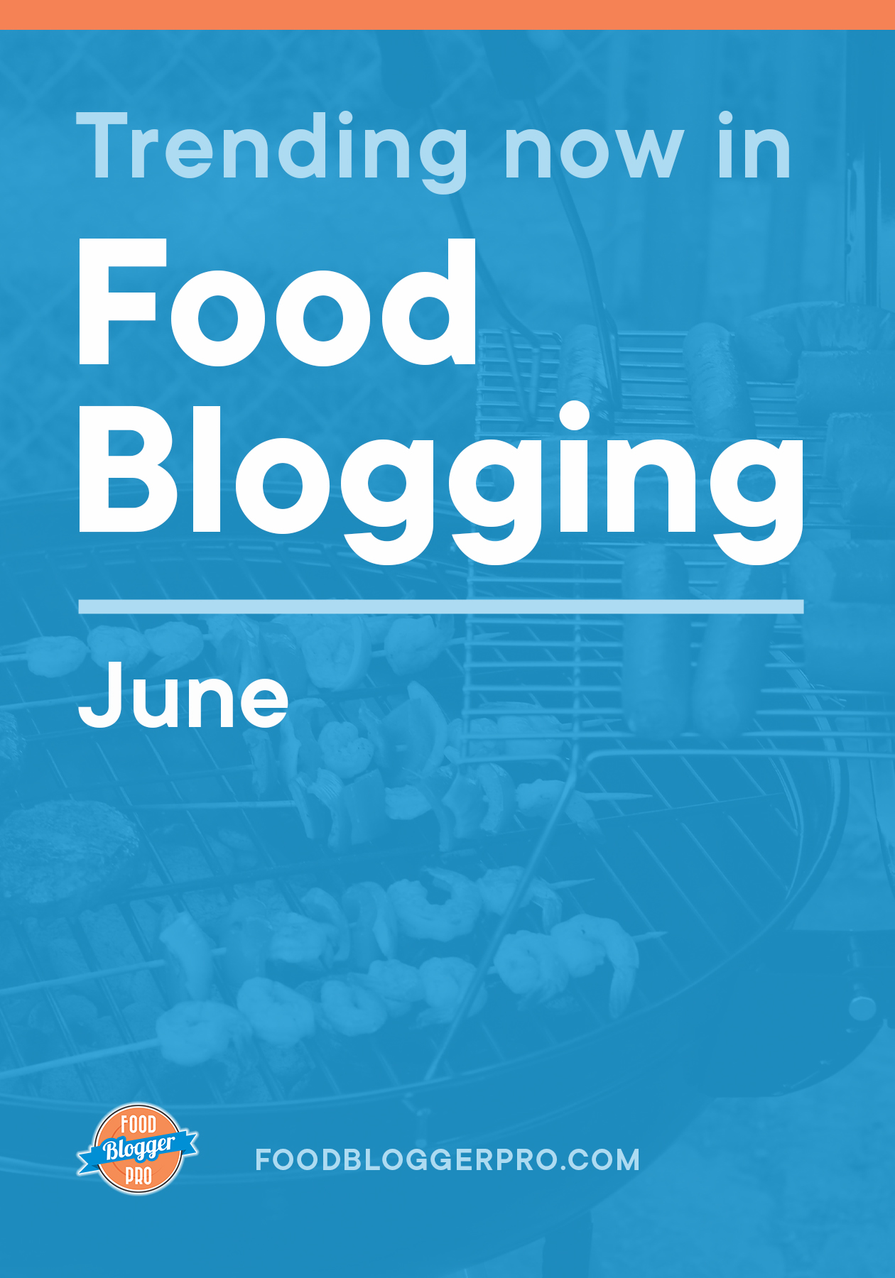 Blue graphic of grilling that reads 'Trending Now in Food Blogger - June' with the Food Blogger Pro logo