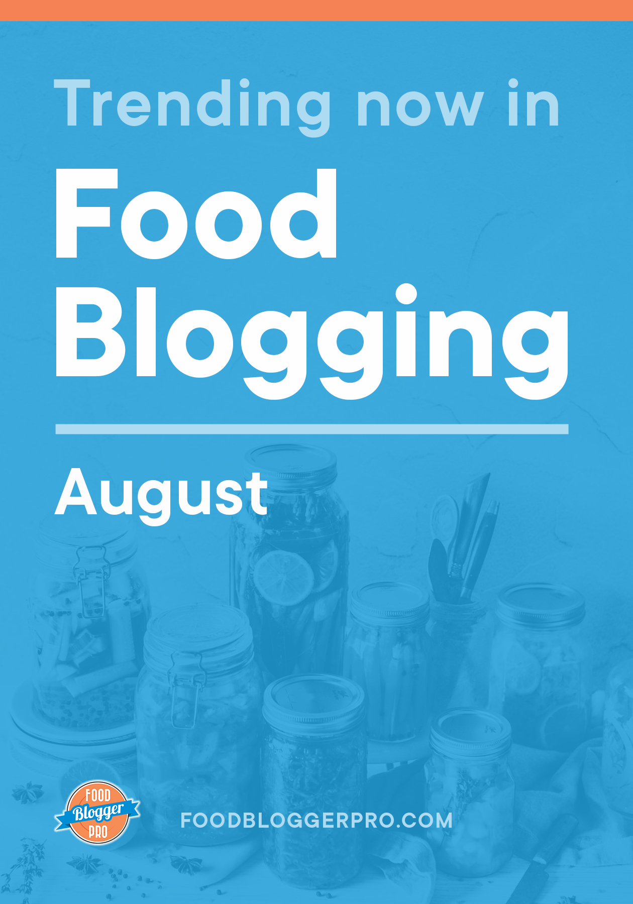 Blue graphic of jars that reads 'Trending Now in Food Blogger - August' with the Food Blogger Pro logo