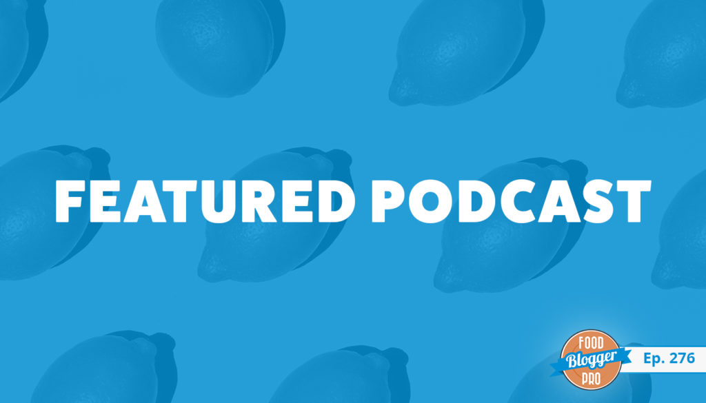 An image of lemons and the title of 276th episode on the Food Blogger Pro Podcast, 'Featured Podcast.'