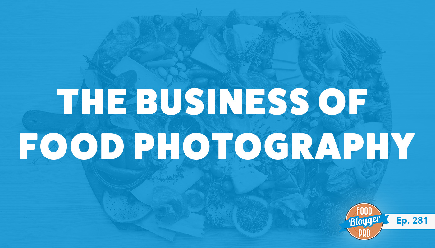 An image of a camera and food on a table and the title of Christina Peter's episode on the Food Blogger Pro Podcast, 'The Business fo Food Photography.'