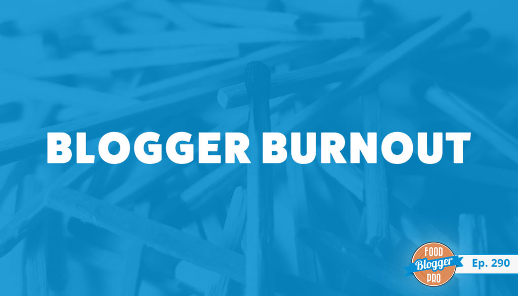 An image of matches and the title of Bjork Ostrom's episode on the Food Blogger Pro Podcast, 'Blogger Burnout.'
