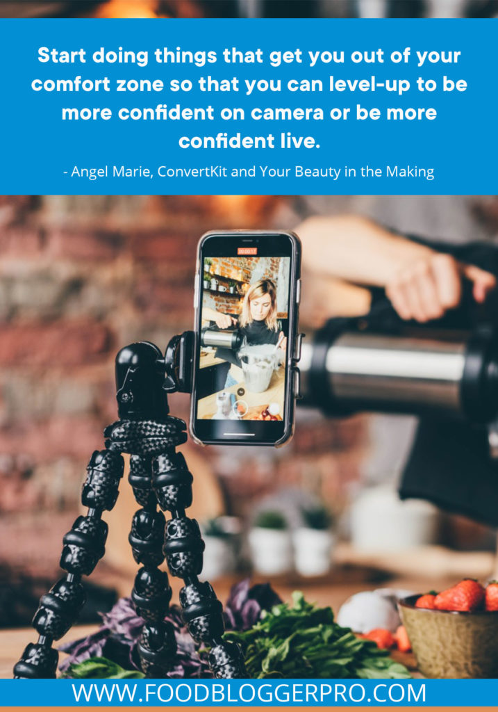 A quote from Angel Marie’s appearance on the Food Blogger Pro podcast that says, 'Start doing things that get you out of your comfort zone so that you can level-up to be more confident on camera or be more confident live.'