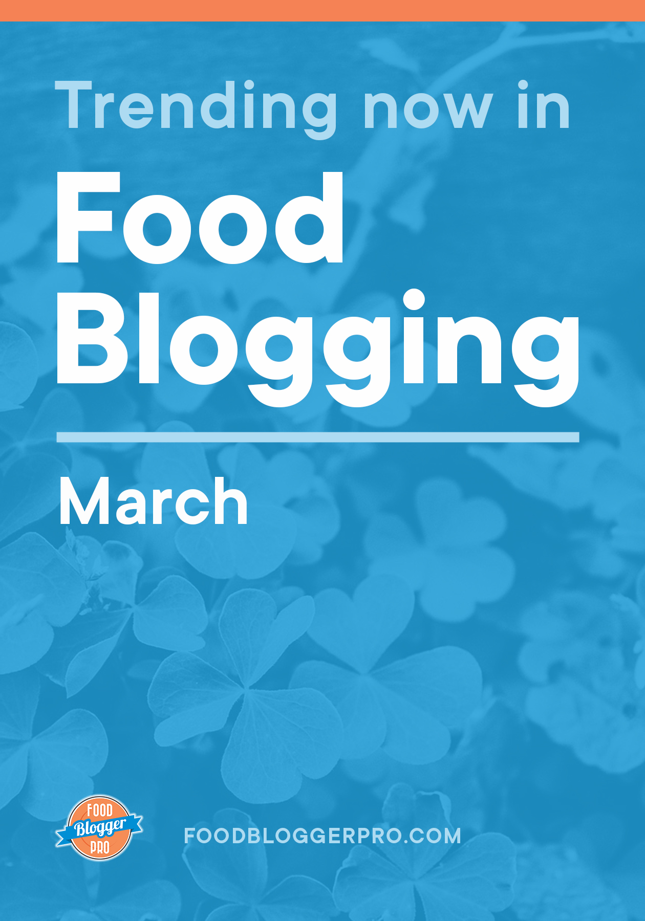 Blue graphic of clovers that reads 'Trending Now in Food Blogger - March' with the Food Blogger Pro logo