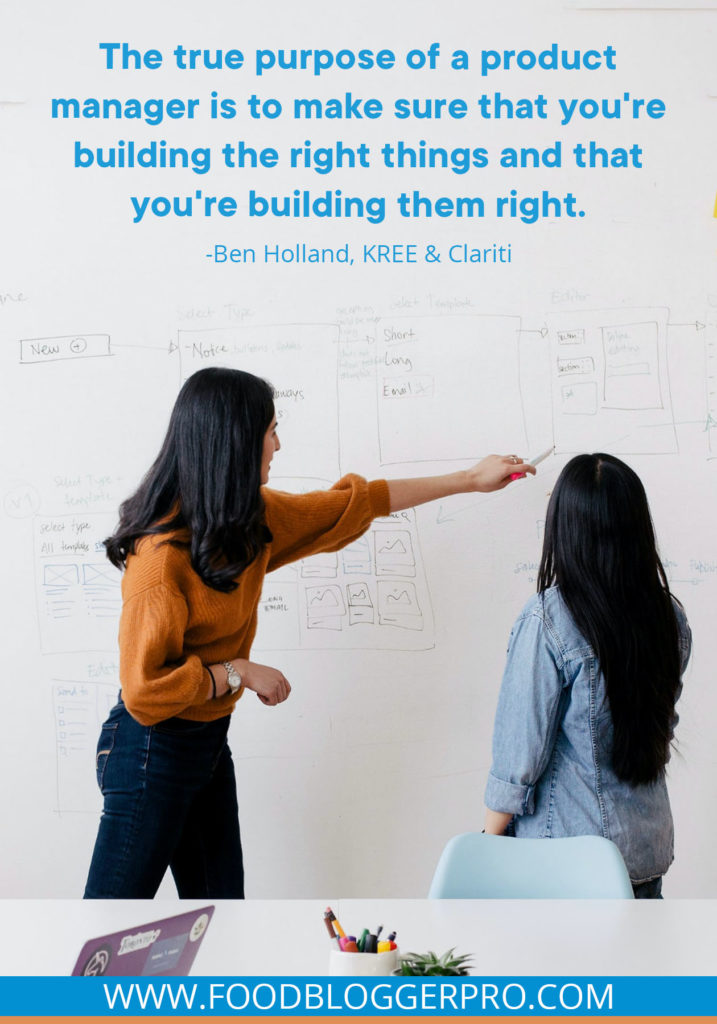 A photo of two women at a white board and a quote from Ben Holland's episode on the Food Blogger Pro Podcast, 'The true purpose of a product manager is to make sure that you're building the right things and that you're building them right.'
