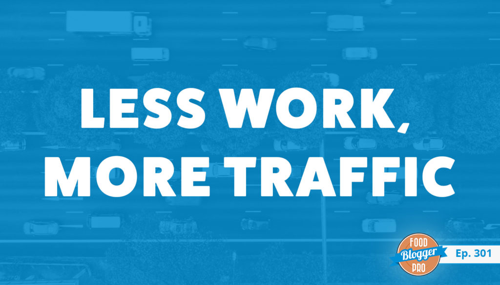 An image of traffic and the title of Bjork Ostrom's episode on the Food Blogger Pro Podcast, 'Less Work, More Traffic.'