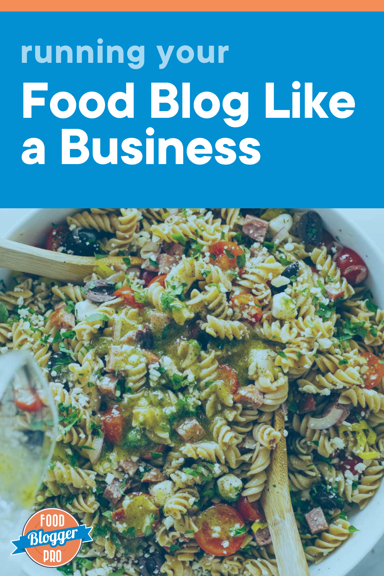 a picture of pasta salad and the title of this blog post, 'Running Your Food Blog like a Business'