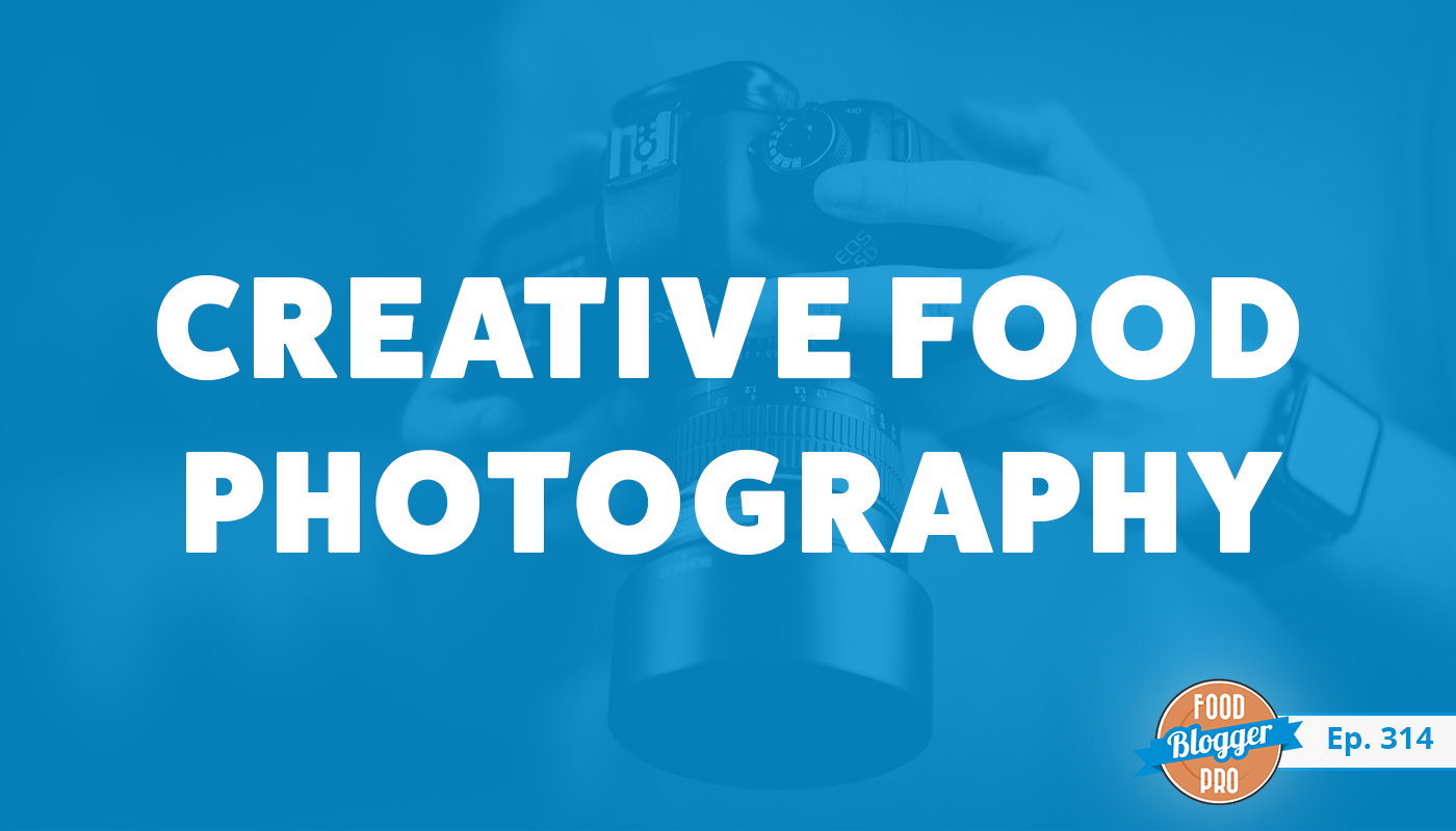 An image of hands holding a camera and the title of Kimberly Espinel's episode on the Food Blogger Pro Podcast, 'Creative Food Photography.'