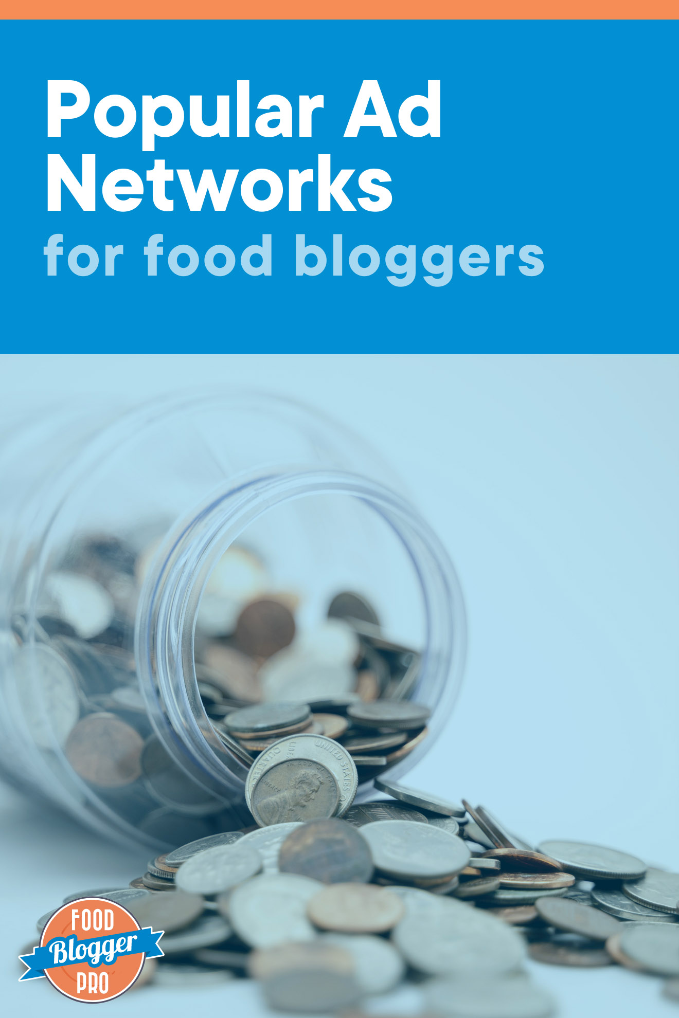 Photo of change pouring out of a jar that reads 'Popular Ad Networks for Food Bloggers' with the Food Blogger Pro logo
