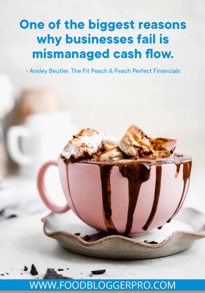 A quote from Ansley Beutler’s appearance on the Food Blogger Pro podcast that says, 'One of the biggest reasons why businesses fail is mismanaged cash flow.' 
