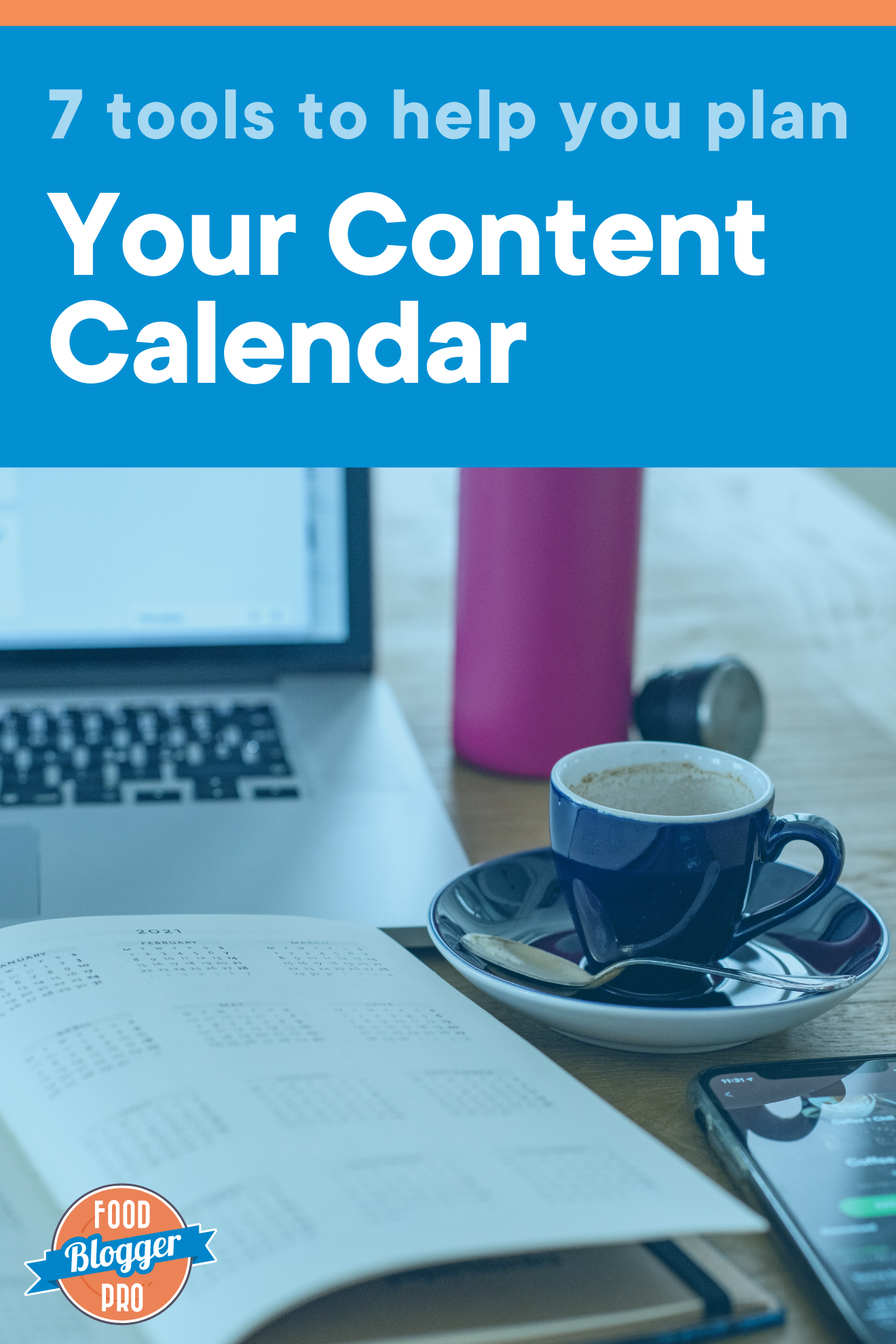 An image of a laptop, a planner, and coffee with the name of the blog post, '7 Tools to Help You Plan Out Your Content Calendar.'