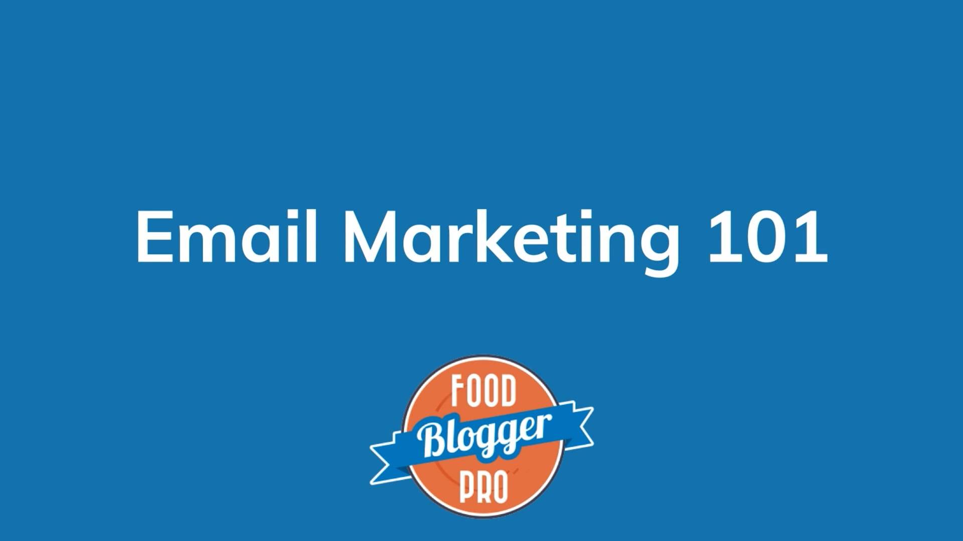 Blue slide with Food Blogger Pro logo that reads 'Email Marketing 101'