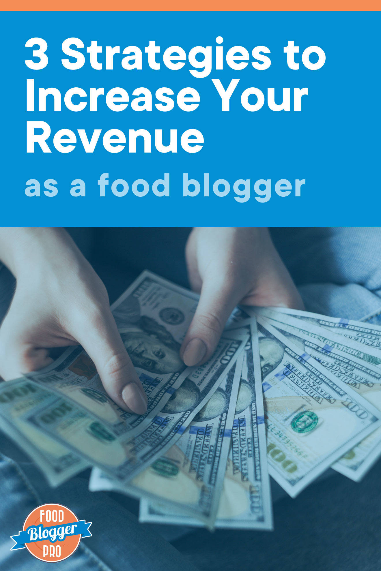 An image of a $100 dollar bills with the name of the blog post, '3 Strategies to Increase Your Revenue as a Food Blogger.'