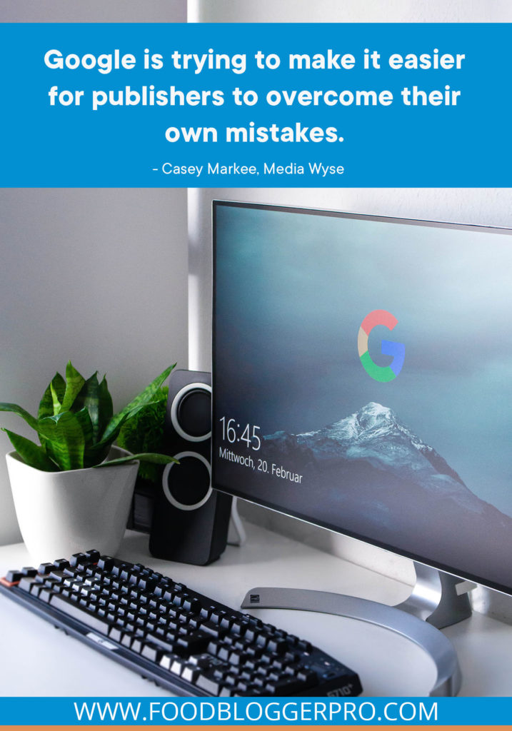 A quote from Casey Markee's appearance on the Food Blogger Pro podcast that says, 'Google is trying to make it easier for publishers to overcome their own mistakes.'