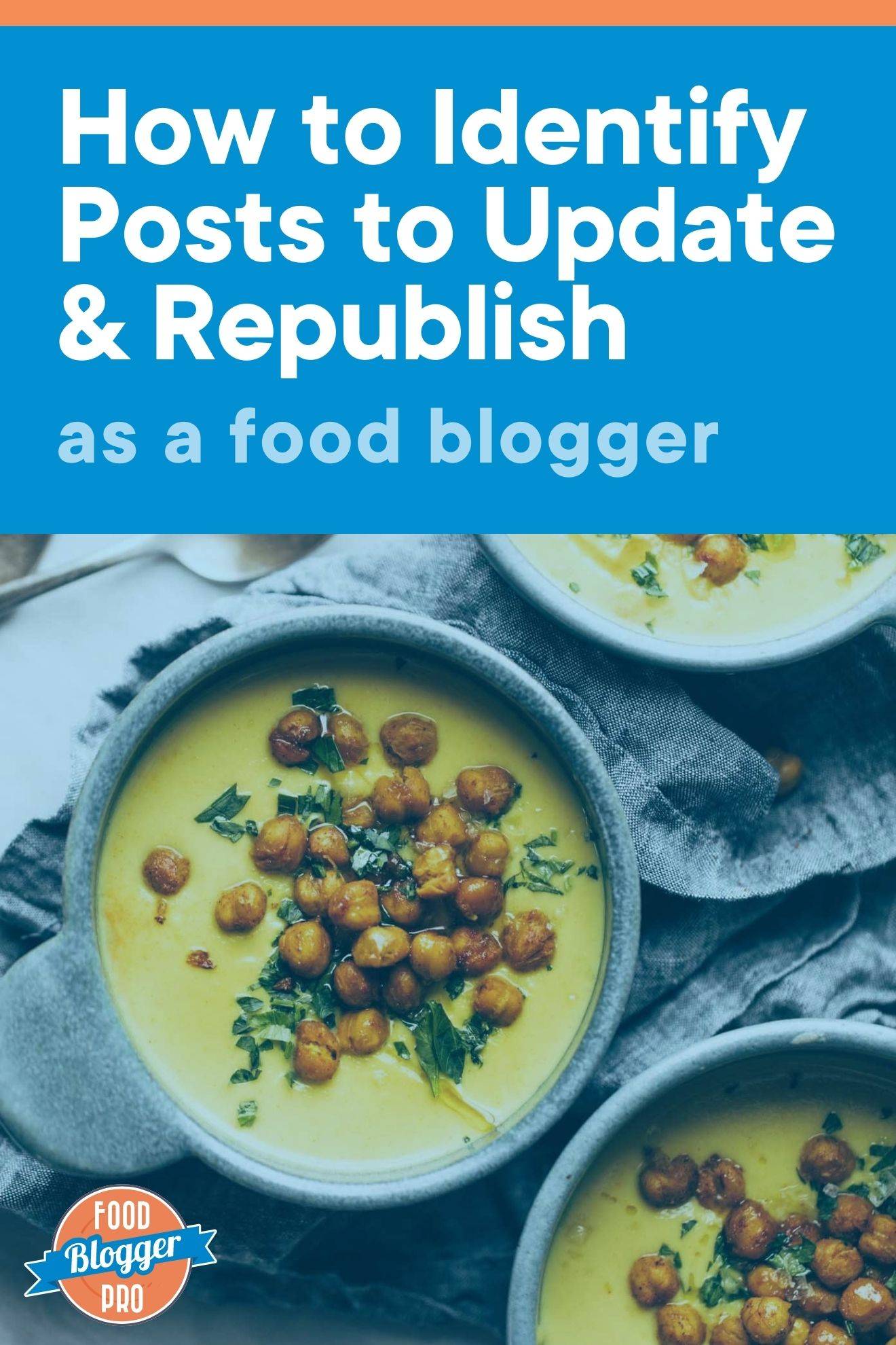 a photo of bowls of yellow soup and the title of this blog post, 'How to Identify Posts to Update and Republish as a Food Blogger'