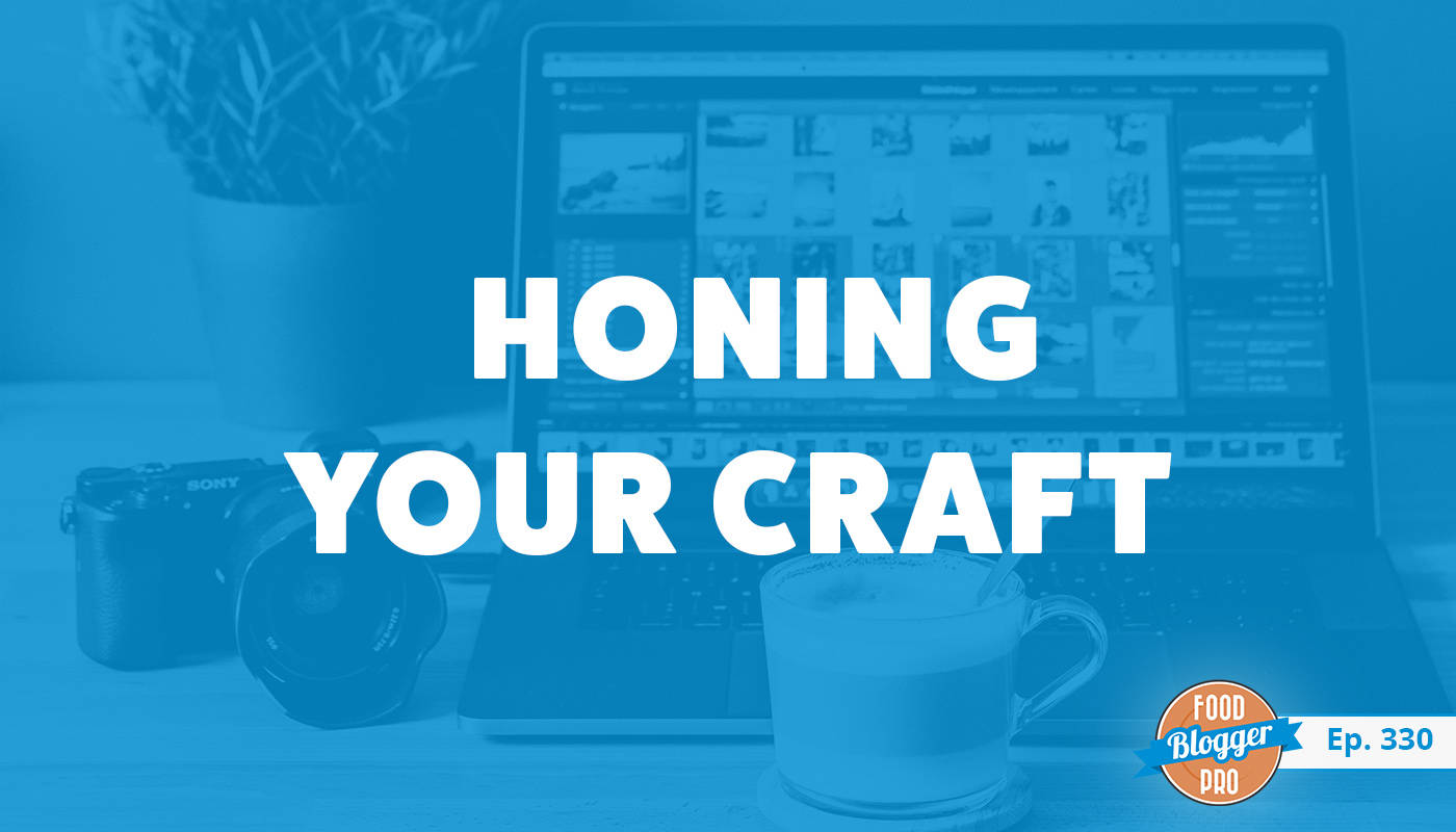 A camera and a laptop with photo editing software open and the title of Ana Zelic's episode on the Food Blogger Pro Podcast, 'Honing Your Craft.'