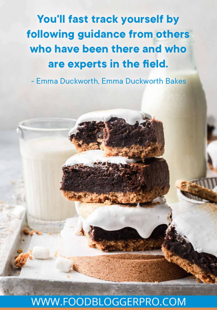 A quote from Emma Duckworth’s appearance on the Food Blogger Pro podcast that says, 'You'll fast track yourself by following guidance from others who have been there and who are experts in the field.'