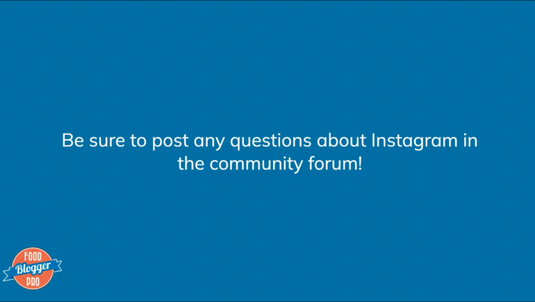 Blue slide with Food Blogger Pro logo that reads 'Be sure to post any questions about Instagram in the community forum!'